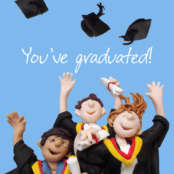 You've graduated You've graduated