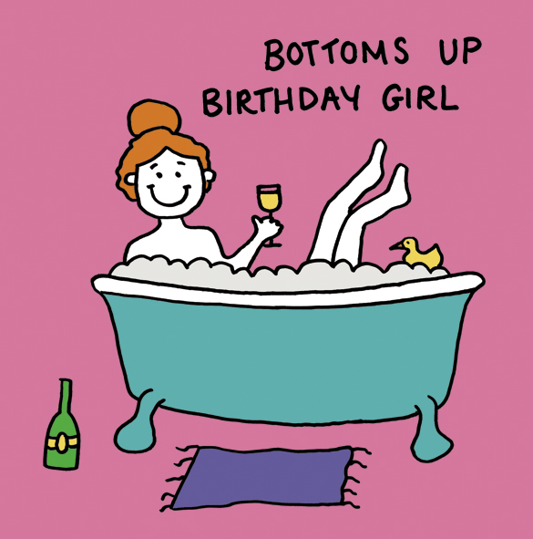 Bottoms up, birthday girl Bottoms up, birthday girl