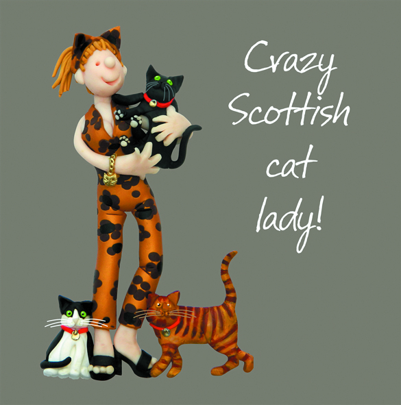 Crazy Scottish cat lady Crazy Scottish cat lady
